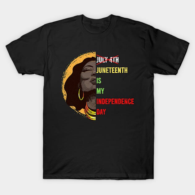 Juneteenth Is My Independence Day T-Shirt by bigD